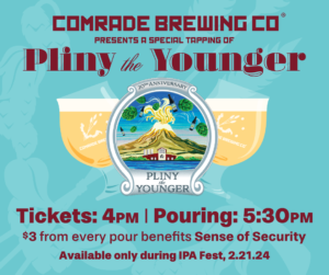 Tapping Pliny the Younger 2/21/24. Tickets at 4pm, pouring at 530PM, $3 of every pour benefits Sense of Security