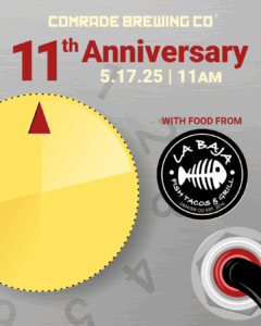 Comrade Brewing Co. 11th Anniversary 5.17.25|11AM with food from La Baja Fish Tacos and Grill