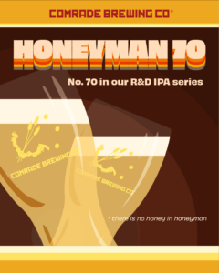 Honeyman 70, no. 70 in our R&D IPA Series. *there is no honey in honeyman